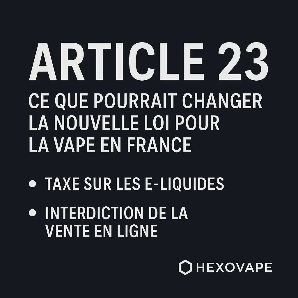 Article 23 Vape 2026 : ce que prvoit la nouvelle loi sur la vape en F Hexovape.com Article 23 Vape 2026 : ce que prvoit la nouvelle loi sur la vape en F Hexovape.com